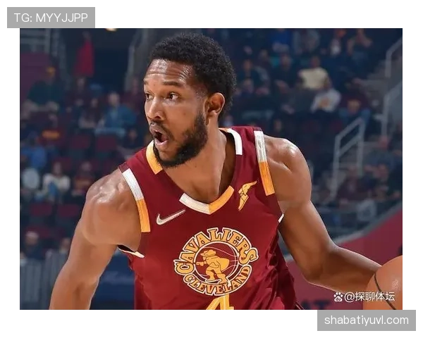 埃文·莫布里篮下高效终结提升球队内线威胁明显拉开对位差距